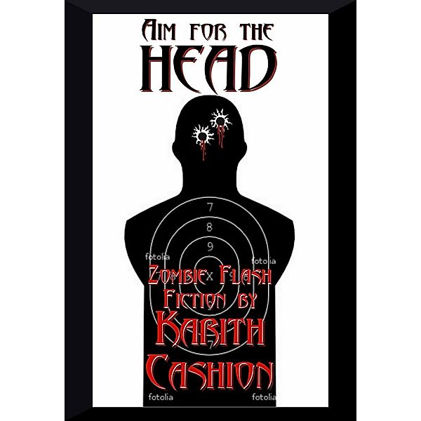 Aim for the Head: Zombie Flash Fiction, Karith Cashion