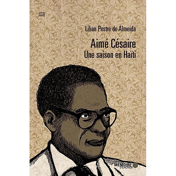 Aime Cesaire. Une saison en Haiti / Memoire d'encrier, Pestre de Almeida Lilian Pestre de Almeida