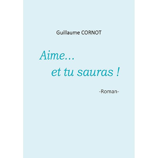 Aime... et tu sauras !, Guillaume Cornot