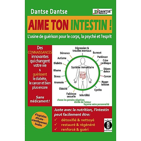 Aime ton intestin ! : l'usine de guérison pour le corps, la psyché et l'esprit, Dantse Dantse