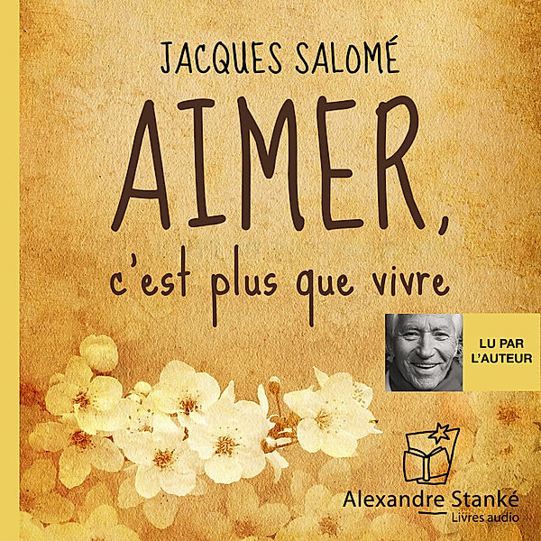 Aimer, c'est plus que vivre, Jacques Salomé