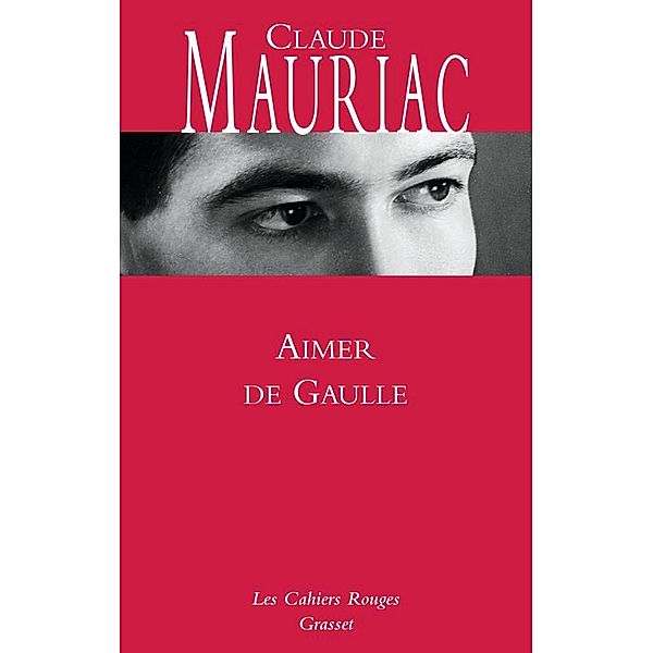 Aimer De Gaulle / Les Cahiers Rouges, Claude Mauriac