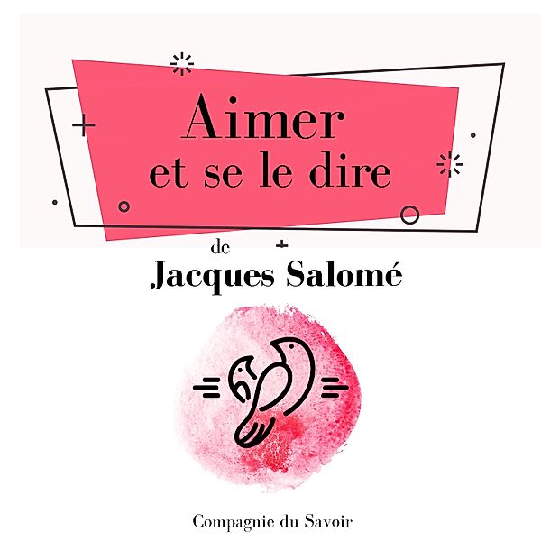 Aimer et se le dire, Jacques Salomé