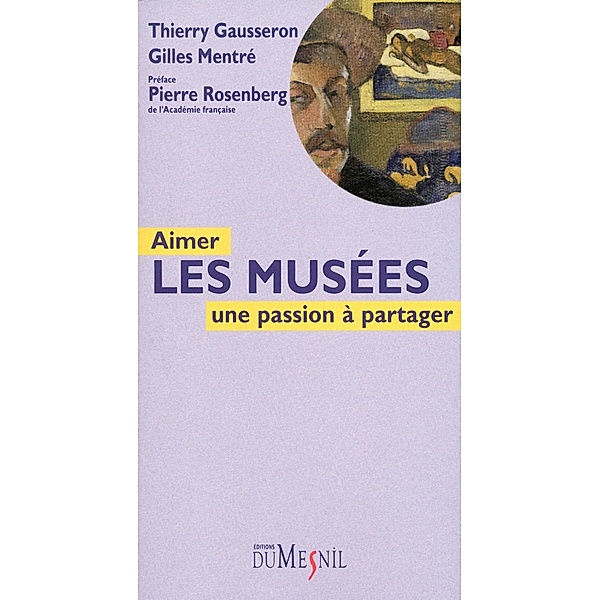 Aimer les musées : une passion à partager / HORS COLLECTION, Thierry Gausseron, Gilles Mentré