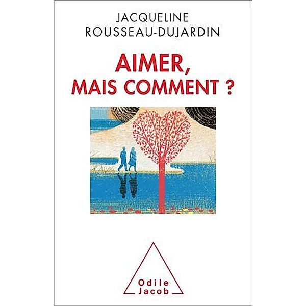 Aimer, mais comment?, Rousseau-Dujardin Jacqueline Rousseau-Dujardin