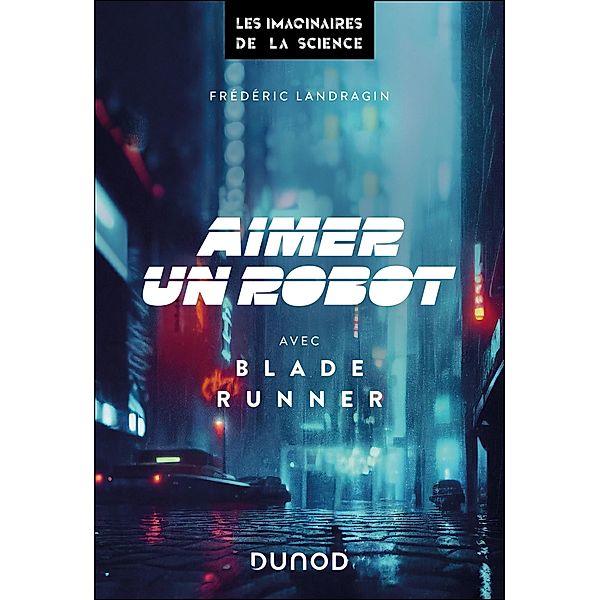 Aimer un robot avec Blade Runner / Les imaginaires de la science, Frédéric Landragin