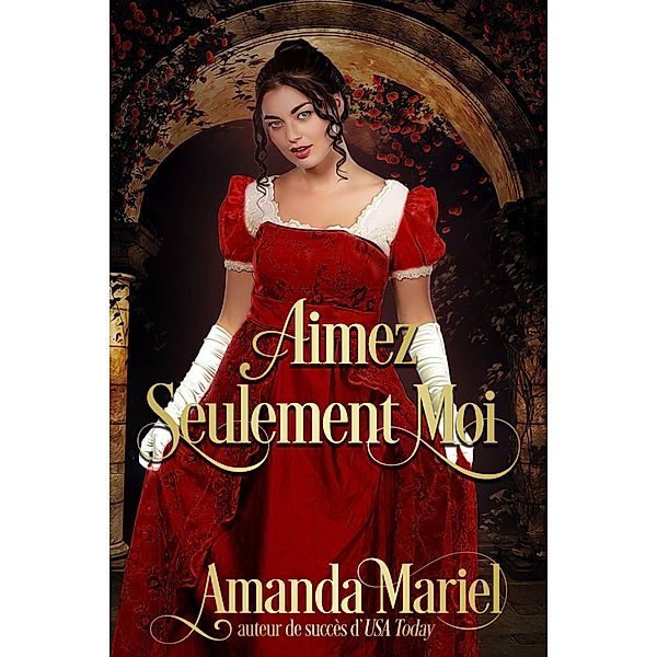 Aimez Seulement Moi (FICTION / Romance / Historique) / FICTION / Romance / Historique, Amanda Mariel