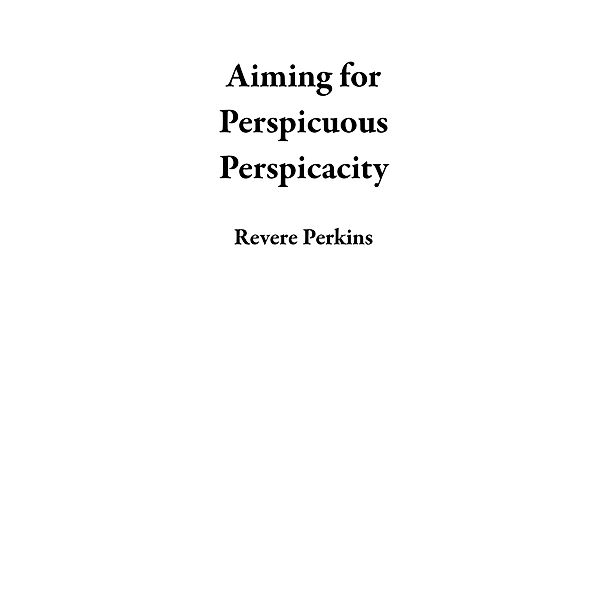 Aiming for Perspicuous Perspicacity, Revere Perkins