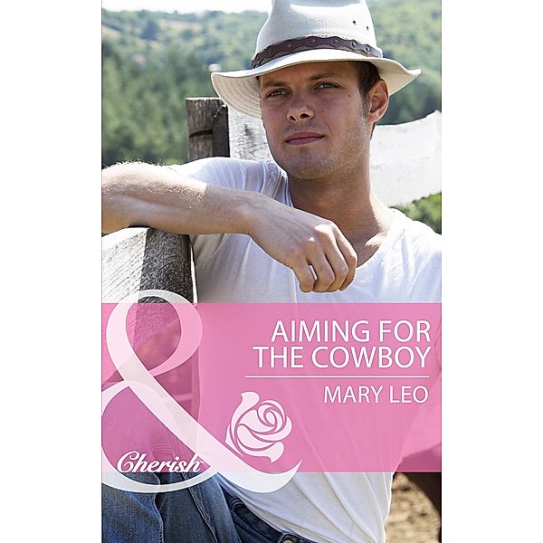 Aiming For The Cowboy (Mills & Boon Cherish) (Fatherhood, Book 42) / Mills & Boon Cherish, Mary Leo