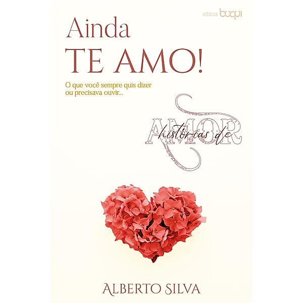 Ainda te amo: o que você sempre quis dizer ou precisava ouvir, Alberto Silva