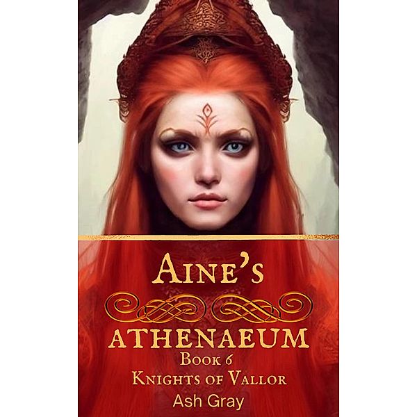 Aine's Athenaeum (Knights of Vallor, #6) / Knights of Vallor, Ash Gray