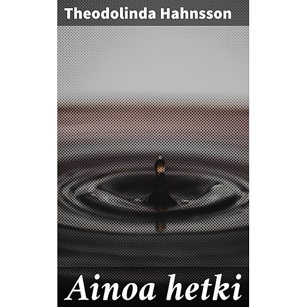 Ainoa hetki, Theodolinda Hahnsson