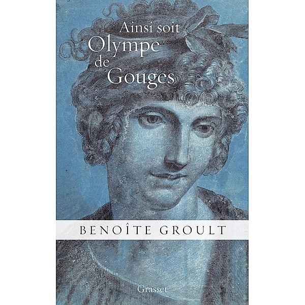 Ainsi soit Olympe de Gouges / Essai, Benoîte Groult