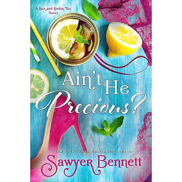 Ain't He Precious? (Sex and Sweet Tea, #1) / Sex and Sweet Tea, Sawyer Bennett