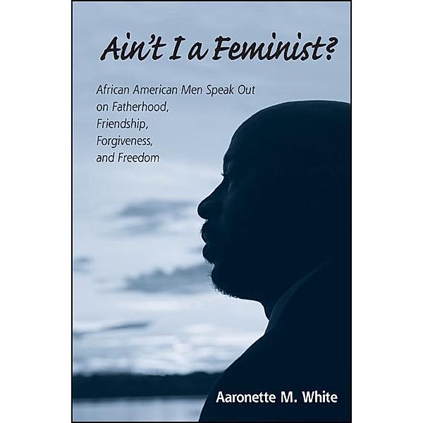 Ain't I a Feminist?, Aaronette M. White