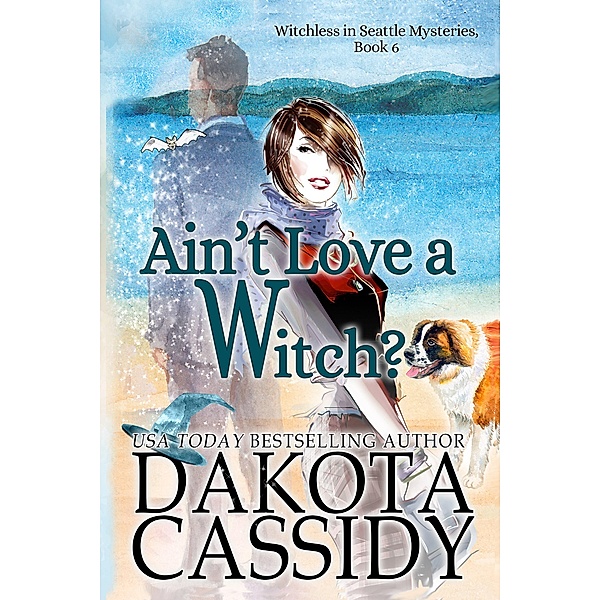 Ain't Love a Witch? (Witchless in Seattle Mysteries, #6) / Witchless in Seattle Mysteries, Dakota Cassidy