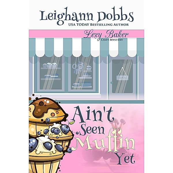 Ain't Seen Muffin Yet (Lexy Baker Cozy Mystery Series, #15) / Lexy Baker Cozy Mystery Series, Leighann Dobbs