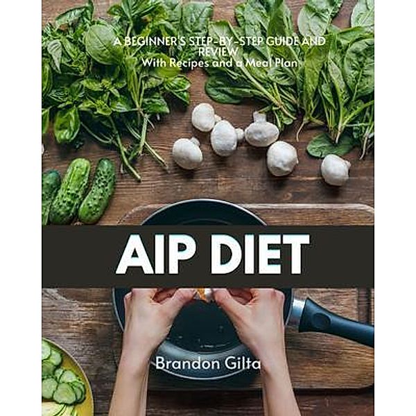 AIP (Autoimmune Protocol) Diet / mindplusfood, Brandon Gilta