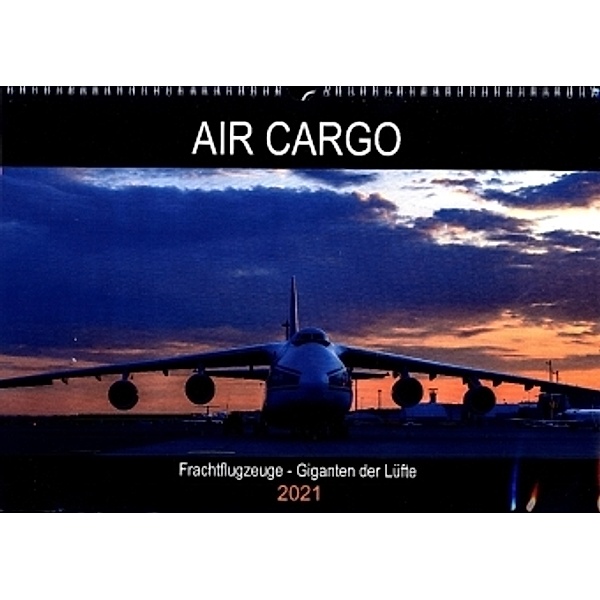 Air Cargo - Frachtflugzeuge, Giganten der Lüfte (Wandkalender 2021 DIN A3 quer), Wolfgang Simlinger