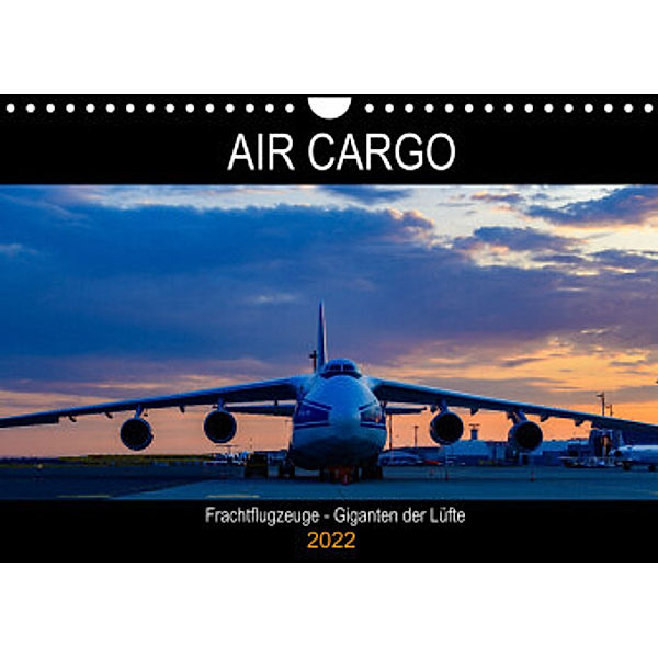 Air Cargo - Frachtflugzeuge, Giganten der Lüfte (Wandkalender 2022 DIN A4 quer), Wolfgang Simlinger