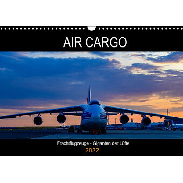 Air Cargo - Frachtflugzeuge, Giganten der Lüfte (Wandkalender 2022 DIN A3 quer), Wolfgang Simlinger