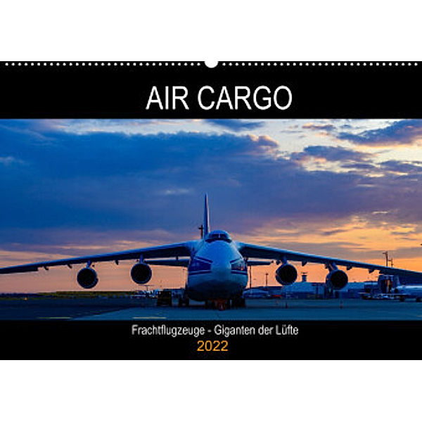 Air Cargo - Frachtflugzeuge, Giganten der Lüfte (Wandkalender 2022 DIN A2 quer), Wolfgang Simlinger