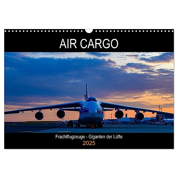 Air Cargo - Frachtflugzeuge, Giganten der Lüfte (Wandkalender 2025 DIN A3 quer), CALVENDO Monatskalender, Calvendo, Wolfgang Simlinger