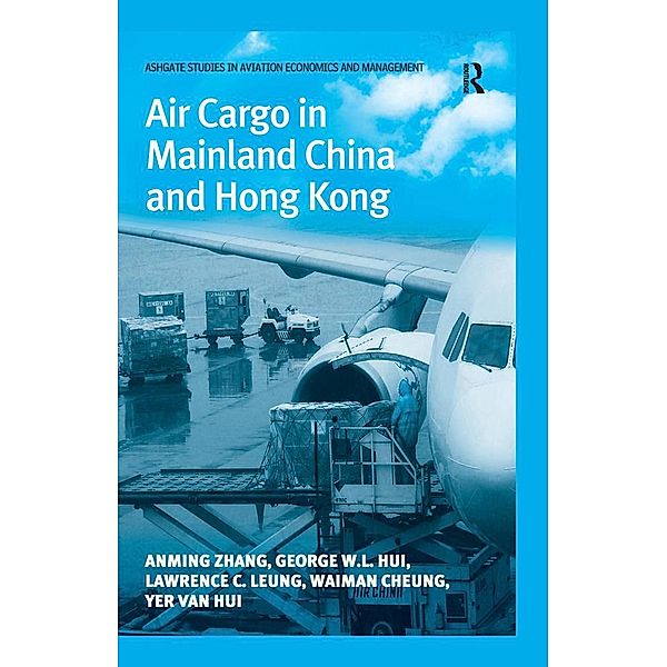 Air Cargo in Mainland China and Hong Kong, Anming Zhang, George W. L. Hui, Lawrence C. Leung, Waiman Cheung