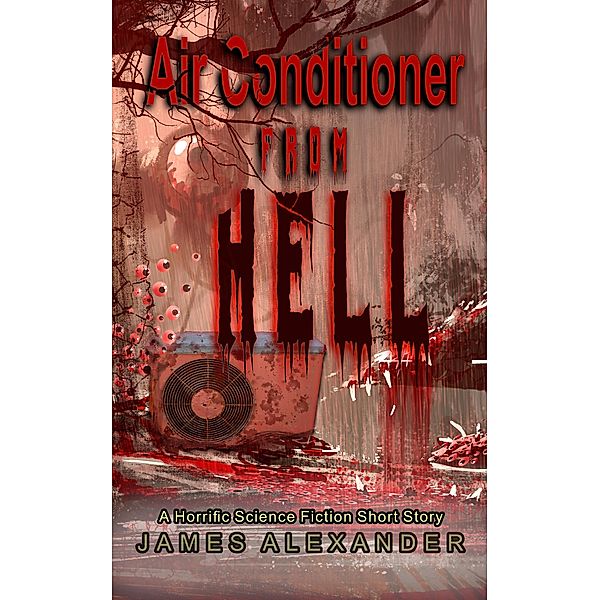 Air Conditioner from Hell, James Alexander