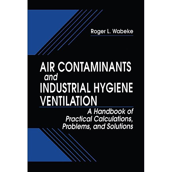 Air Contaminants and Industrial Hygiene Ventilation, RogerL. Wabeke