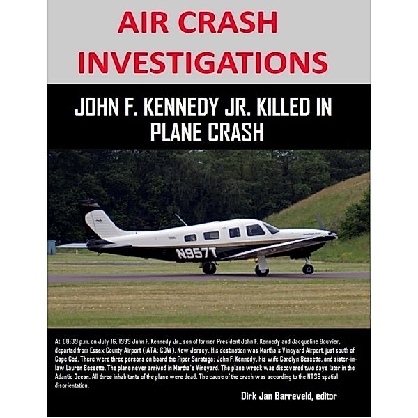 Air Crash Investigations - John F. Kennedy Jr. Killed In Plane Crash, Editor Barreveld