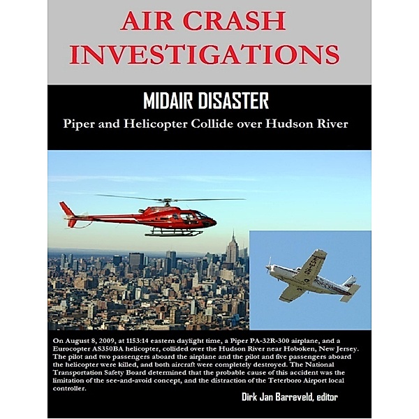 Air Crash Investigations - Midair Disaster - Piper and Helicopter Collide Over Hudson River, Dirk Jan Barreveld. Editor