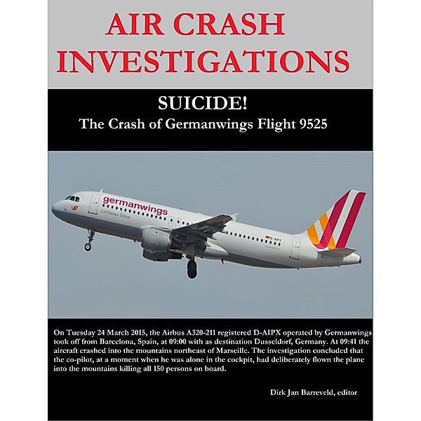 Air Crash Investigations - Suicide! - The Crash of Germanwings Flight 9525, Dirk Barreveld