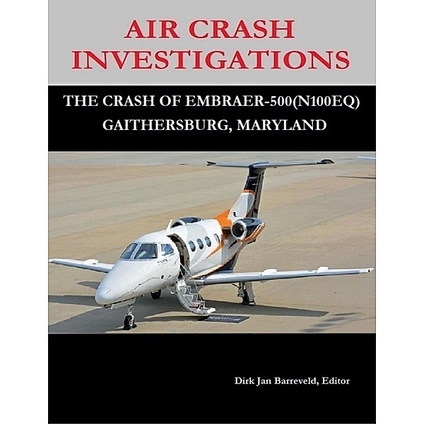 Air Crash Investigations - The Crash Of Embraer 500 (N100EQ) Gaithersburg, Maryland, Dirk Jan Barreveld