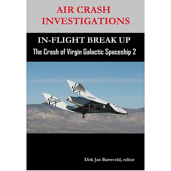 AIR CRASH INVESTIGATIONS - THE CRASH OF VIRGIN GALACTIC SPACESHIP 2, Dirk Jan Barreveld