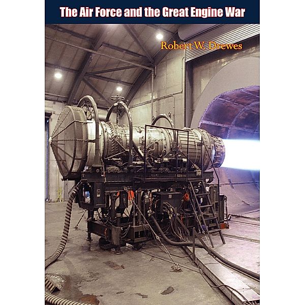 Air Force and the Great Engine War, Robert W. Drewes