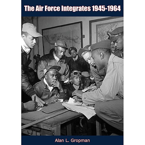 Air Force Integrates 1945-1964 / Barakaldo Books, Alan L. Gropman