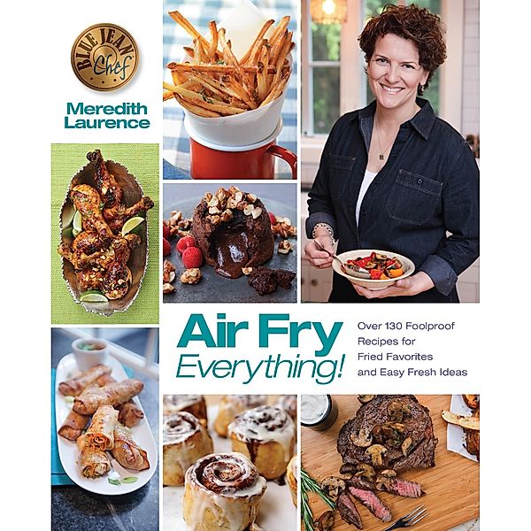 Air Fry Everything / The Blue Jean Chef, Meredith Laurence