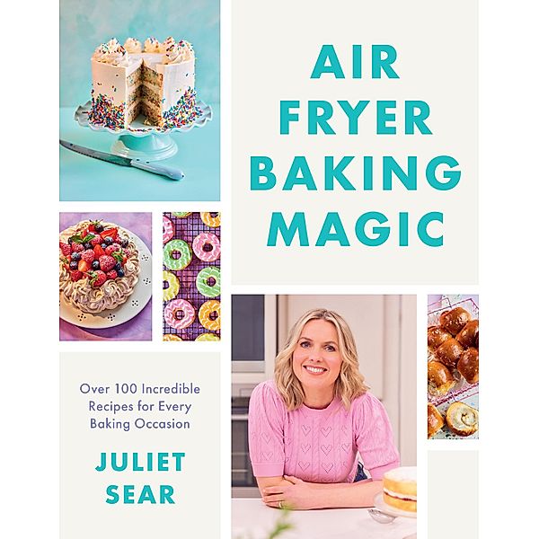 Air Fryer Baking Magic, Juliet Sear