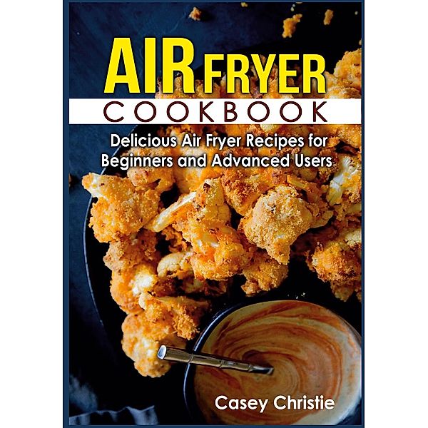 Air Fryer Cookbook, Casey Christie