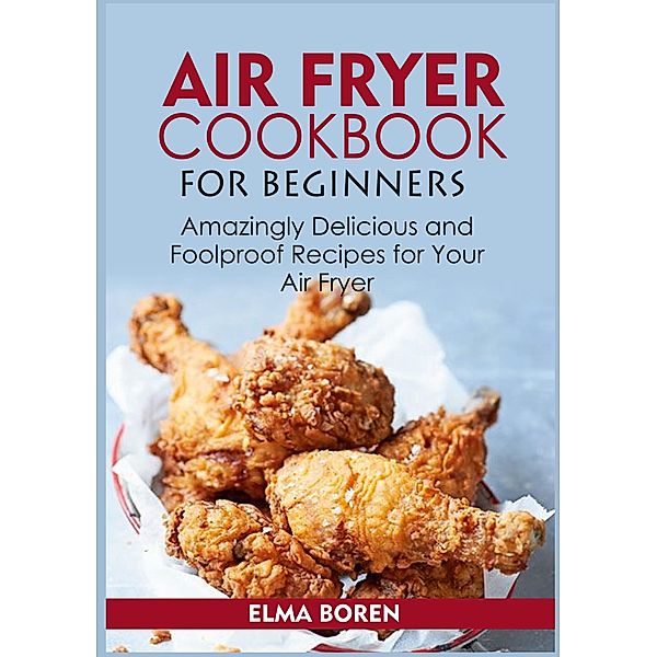 Air Fryer Cookbook for Beginners, Elma Boren