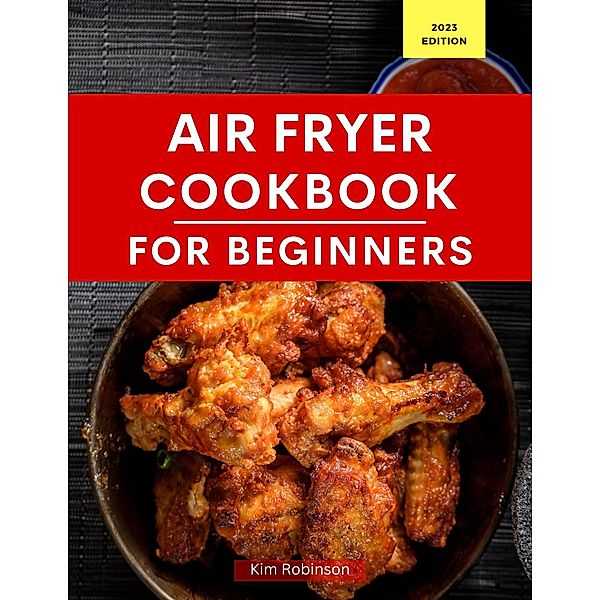 Air Fryer Cookbook for Beginners (Air Fryer Recipes For Beginners) / Air Fryer Recipes For Beginners, Kim Robinson