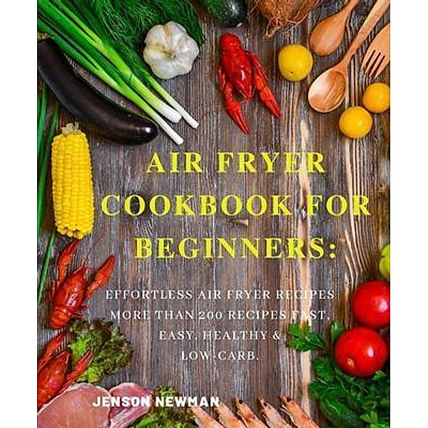 AIR FRYER COOKBOOK FOR BEGINNERS: / EMAKIM LTD, Jenson Wood