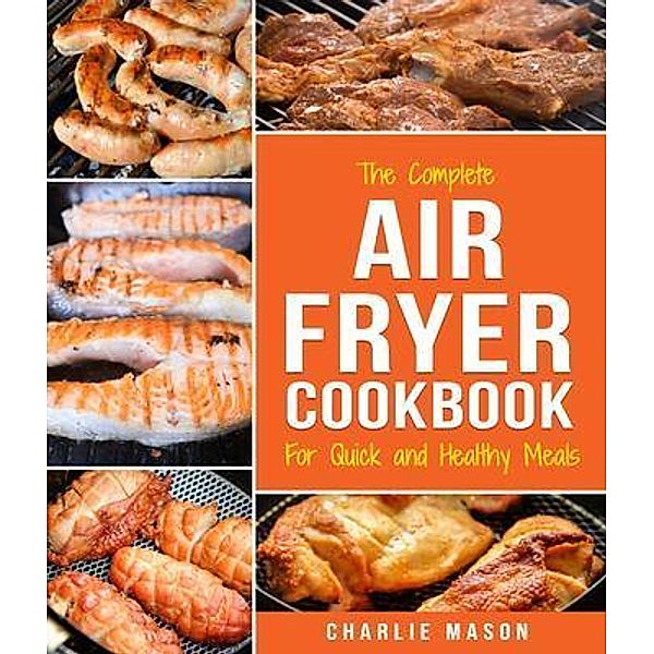 Air fryer cookbook: For Quick and Healthy Meals / Tilcan Group Limited, Charlie Mason