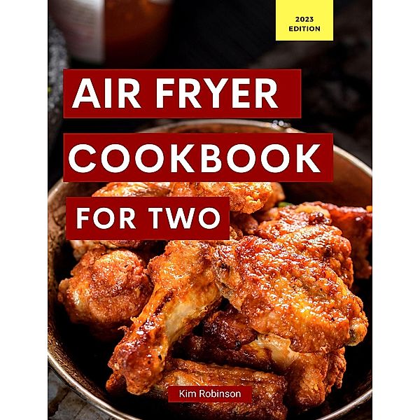 Air Fryer Cookbook For Two (Cooking for Two Made Easy, #1) / Cooking for Two Made Easy, Kim Robinson