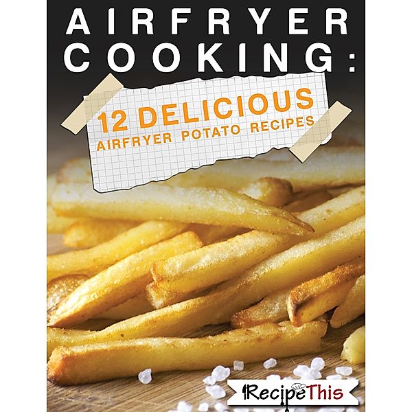 Air Fryer Cooking: 12 Delicious Air Fryer Potato Recipes, Recipe This