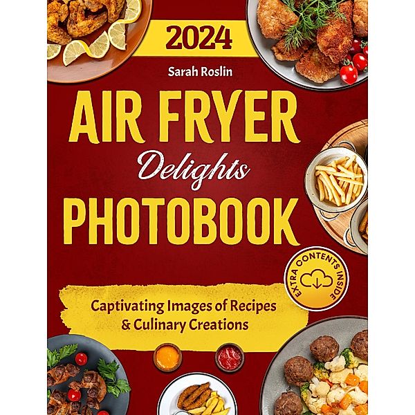 Air Fryer Delights Photobook: Captivating Images of Recipes and Culinary Creations, Sarah Roslin