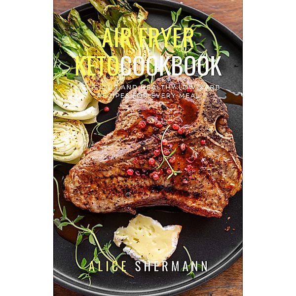 Air Fryer Keto Cookbook, Alice Shermann