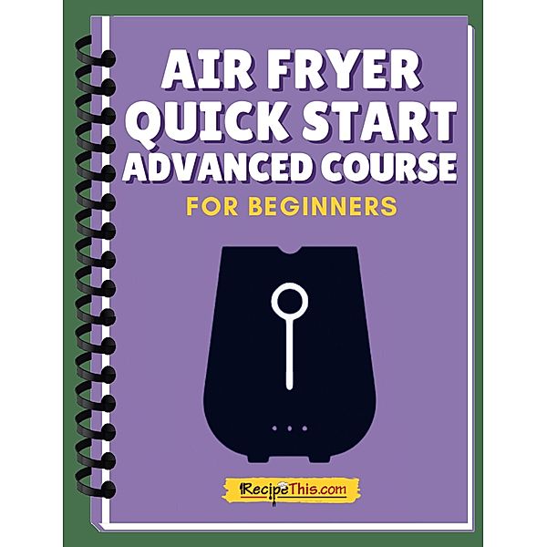 Air Fryer Quick Start Advanced Mini Course, Recipe This