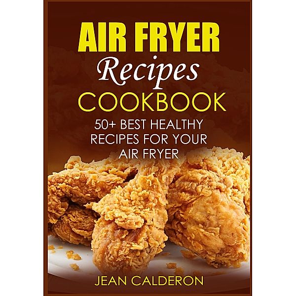 Air Fryer Recipes Cookbook, Jean Calderon